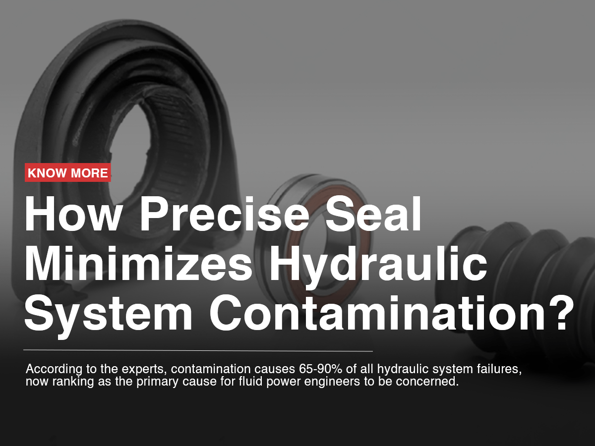 How Precise Seal Minimizes Hydraulic System Contamination? How Precise Seal Minimizes Hydraulic System Contamination?